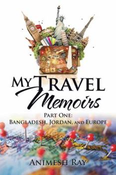 Hardcover My Travel Memoirs: Part One: Bangladesh, Jordan, and Europe Book