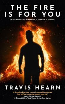 Paperback The Fire Is for You: In the Flames of Suffering, A Miracle Is Forged Book