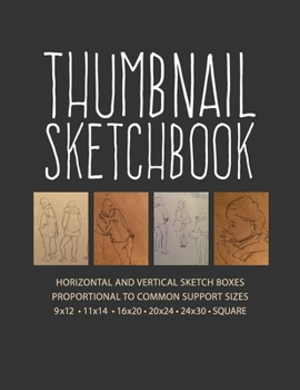 Thumbnail Sketchbook: Horizontal and Vertical Sketch Boxes Proportional to Common Support Sizes 9x12, 11x14, 16x20, 20x24, 24x30, & Square