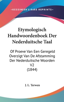 Hardcover Etymologisch Handwoordenboek Der Nederduitsche Taal: Of Proeve Van Een Geregeld Overzigt Van de Afstamming Der Nederduitsche Woorden V2 (1844) [Chinese] Book