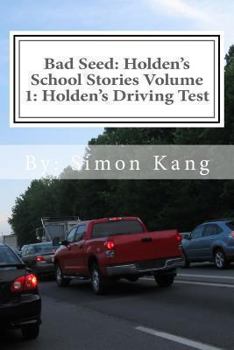 Paperback Bad Seed: Holden's School Stories Volume 1: Holden's Driving Test: Holden Alexander Schipper is hitting the streets This Christm Book