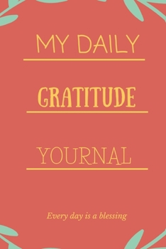 My daily gratitude journal every day is a blessing: Motivational Affirmation Gratitude Journal