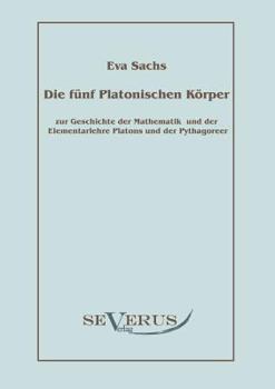 Paperback Die fünf platonischen Körper: Zur Geschichte der Mathematik und der Elementenlehre Platons und der Pythagoreer [German] Book