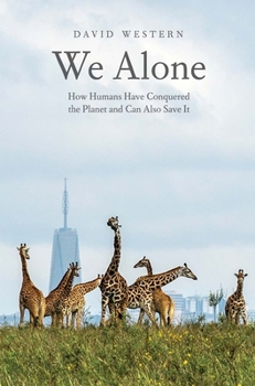 Hardcover We Alone: How Humans Have Conquered the Planet and Can Also Save It Book