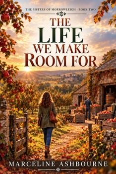 The Life We Make Room For (The Sisters of Morrowleigh)