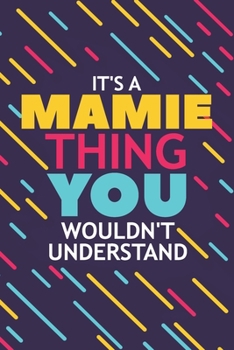IT'S A MAMIE THING YOU WOULDN'T UNDERSTAND: Lined Notebook / Journal Gift, 120 Pages, 6x9, Soft Cover, Glossy Finish