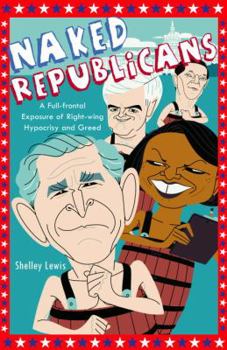 Paperback Naked Republicans: A Full-Frontal Exposure of Right-Wing Hypocrisy and Greed Book