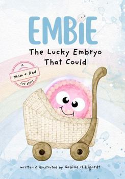 Paperback Embie, The Lucky Embryo That Could: A Mom+Dad IVF Story Book