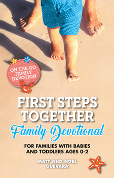 First Steps Together Family Devotional for Families with Babies and Toddlers Ages 0-2