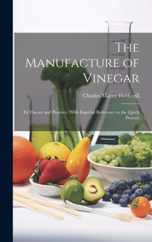 Hardcover The Manufacture of Vinegar: Its Theory and Practice, With Especial Reference to the Quick Process Book