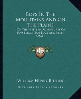 Paperback Boys In The Mountains And On The Plains: Or The Western Adventures Of Tom Smart, Bob Edge And Peter Small Book