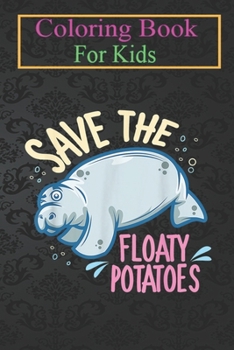 Paperback Coloring Book For Kids: Save The Floaty Potatoes Funny Mana Kawaii Sea Cow -rMFOK Animal Coloring Book: For Kids Aged 3-8 (Fun Activities for Book