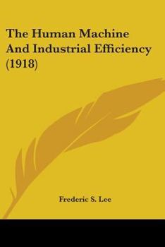 Paperback The Human Machine And Industrial Efficiency (1918) Book