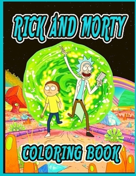 Rick and Morty Coloring Book: Rick And Morty Stoner Coloring Book: Adults Colori