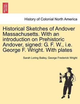 Historical Sketches of Andover, (Comprising the present towns of North Andover and Andover), Massachusetts