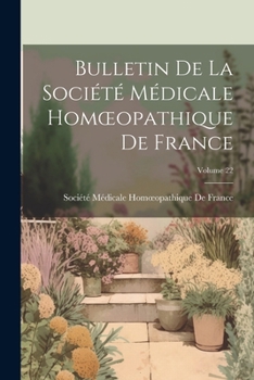 Paperback Bulletin De La Société Médicale Homoeopathique De France; Volume 22 Book