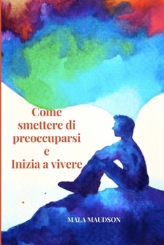 Paperback Come smettere di preoccuparsi e Inizia a vivere [Italian] Book