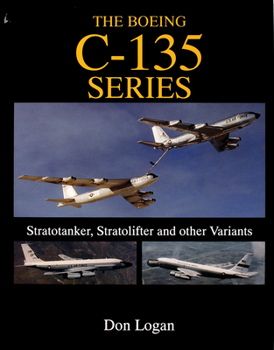 Hardcover The Boeing C-135 Series: Stratotanker, Stratolifter, and Other Variants Book