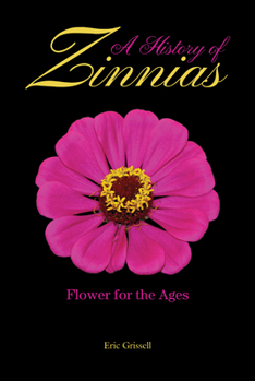 Hardcover A History of Zinnias: Flower for the Ages Book