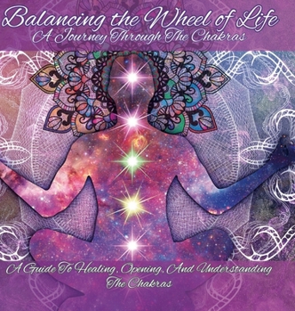 Hardcover Balancing the Wheel of Life: A Journey through the Chakras Book
