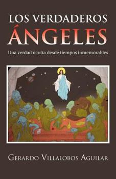 Paperback Los Verdaderos Ngeles: Una Verdad Oculta Desde Tiempos Inmemorables [Spanish] Book