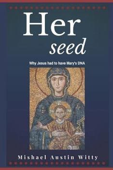 Paperback Her Seed: Why Jesus Had to Have Mary's DNA Book