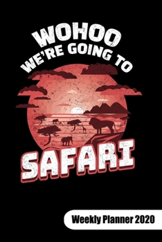 Wohoo, we´re going to safari. Weekly Planner 2020: Notebook for Safari Tour Guide or safari tourist, Weekly Planner Calendar 2020 6x9.
