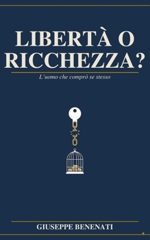 Paperback Libertà o ricchezza?: L'uomo che comprò se stesso [Italian] Book