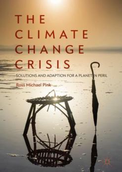 Hardcover The Climate Change Crisis: Solutions and Adaption for a Planet in Peril Book