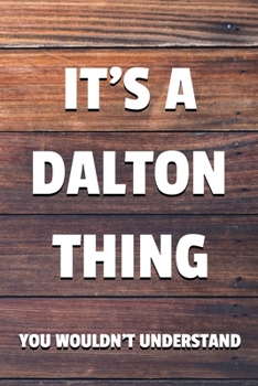 Paperback It's a Dalton Thing You Wouldn't Understand: 6x9" Dot Bullet Notebook/Journal Funny Gift Idea Book
