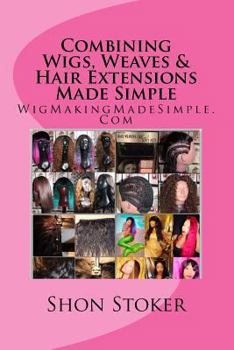 Paperback Combining Wigs, Weaves & Hair Extensions Made Simple Book