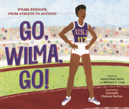 Library Binding Go, Wilma, Go!: Wilma Rudolph, from Athlete to Activist Book