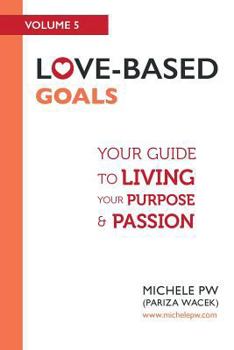 Paperback Love-Based Goals: Your Guide to Living Your Purpose & Passion Book