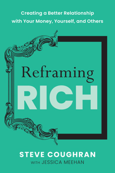 Hardcover Reframing Rich: Creating a Better Relationship with Your Money, Yourself, and Others Book