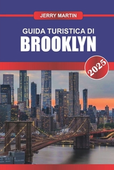 Paperback Guida Turistica Di Brooklyn 2025: Scopri il quartiere più alla moda di New York: vivace scena artistica, cucina eclettica e monumenti storici [Italian] Book