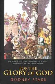 Paperback For the Glory of God: How Monotheism Led to Reformations, Science, Witch-Hunts, and the End of Slavery Book