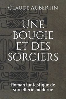 Paperback Une bougie et des sorciers: Roman fantastique de sorcellerie moderne [French] Book