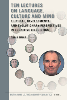 Hardcover Ten Lectures on Language, Culture and Mind: Cultural, Developmental and Evolutionary Perspectives in Cognitive Linguistics Book
