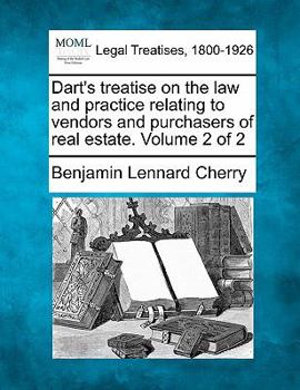 Paperback Dart's treatise on the law and practice relating to vendors and purchasers of real estate. Volume 2 of 2 Book