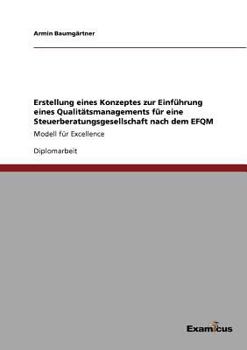 Erstellung Eines Konzeptes Zur Einfuhrung Eines Qualitatsmanagements Fur Eine Steuerberatungsgesellschaft Nach Dem Efqm-Modell Fur Excellence