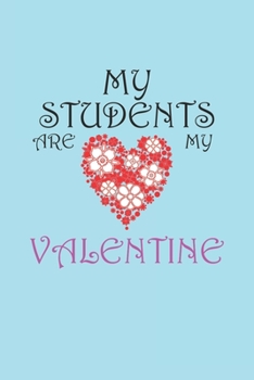 Paperback My Students Are My Valentine: Notebook, Planner, or Journal Blank College Ruled Lined Book