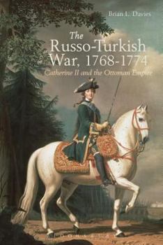 Hardcover The Russo-Turkish War, 1768-1774: Catherine II and the Ottoman Empire Book