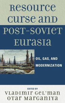 Paperback Resource Curse and Post-Soviet Eurasia: Oil, Gas, and Modernization Book