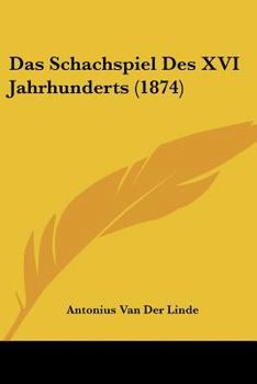 Paperback Das Schachspiel Des XVI Jahrhunderts (1874) [German] Book