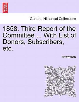 Paperback 1858. Third Report of the Committee ... with List of Donors, Subscribers, Etc. Book