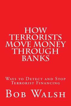 Paperback How Terrorists Move Money Through Banks: Ways to Detect and Stop Terrorist Financing Book