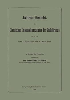 Paperback Jahres-Bericht Des Chemischen Untersuchungsamtes Der Stadt Breslau Für Die Zeit Vom 1. April 1897 Bis 31. März 1898 [German] Book