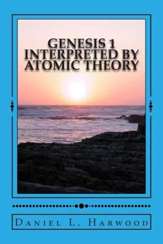 Paperback Genesis 1 Interpreted by Atomic Theory: A Science Teacher Looks At Genesis 1 Book