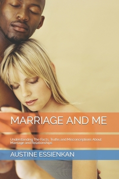 Paperback Marriage and Me: Understanding The Facts, Truths and Misconceptions About Marriage and Relationships Book