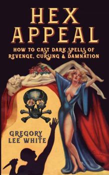 Paperback Hex Appeal: How to Cast Dark Spells of Revenge, Cursing, and Damnation Book